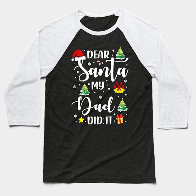 Dear Santa My Dad Did It Funny Xmas Gifts Baseball T-Shirt by CoolTees